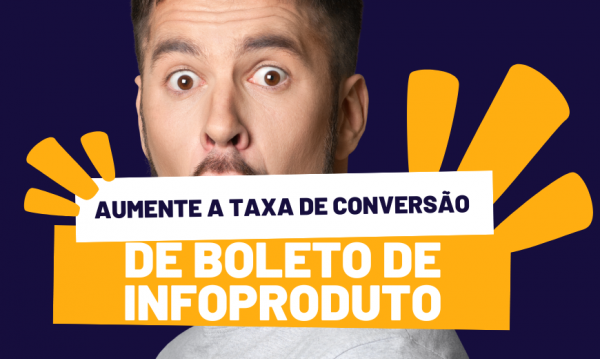 4 dicas para aumentar a taxa de conversão de boletos de Infoprodutos