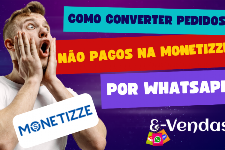 Como converter pedidos não pagos na Monetizze por WhatsApp