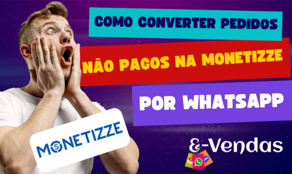 Como converter pedidos não pagos na Monetizze por WhatsApp