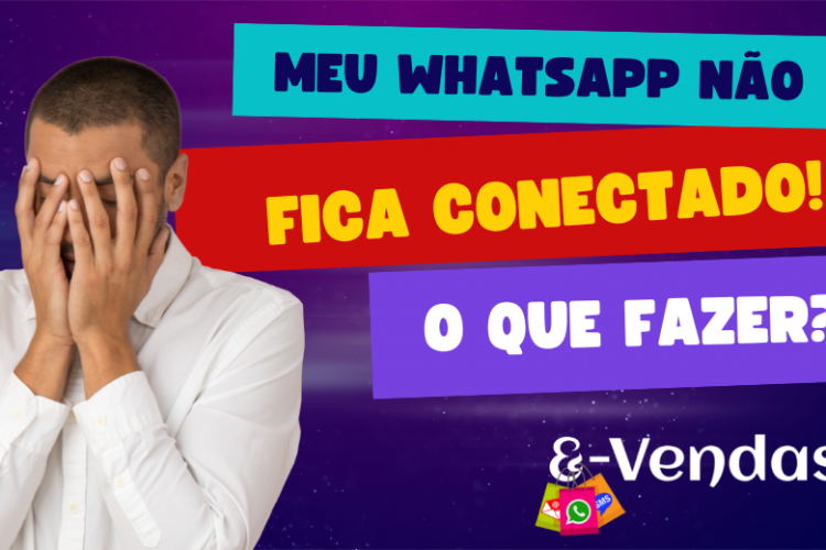 Meu WhatsApp não fica conectado: O que fazer?