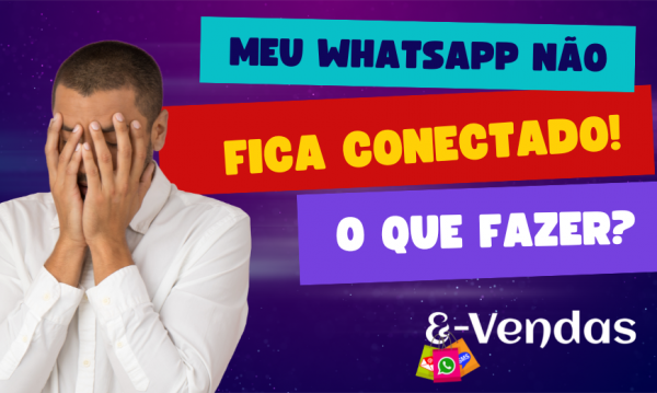 Meu WhatsApp não fica conectado: O que fazer?